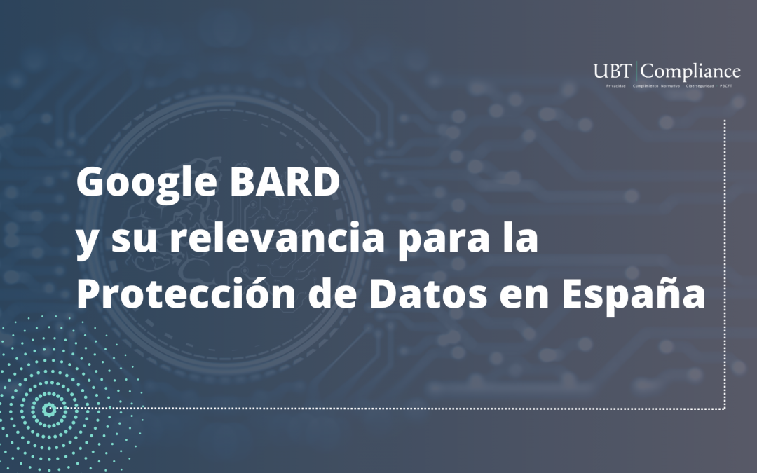 Google BARD y su relevancia para la Protección de Datos en España